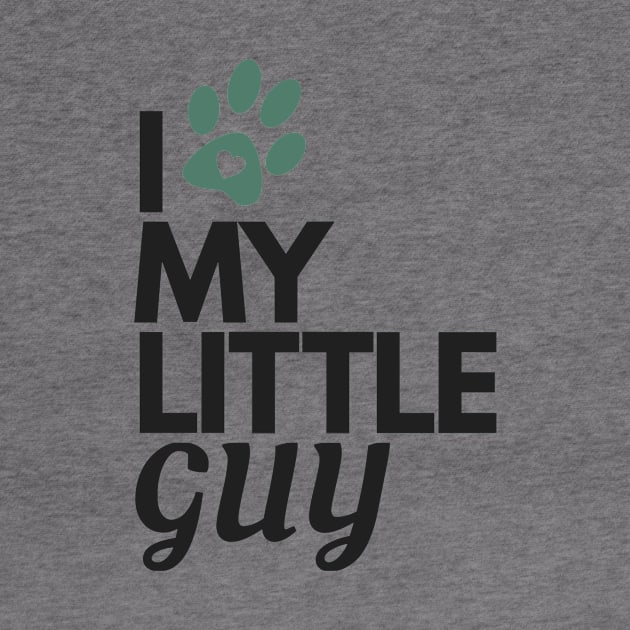 I Love My Little Guy - Dog Lover by authenticabrands